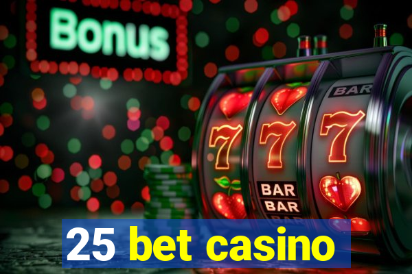 25 bet casino